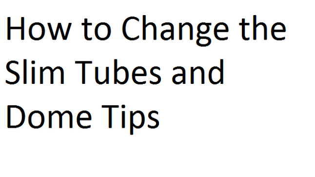 How to Change the Slim Tubes and Dome Tips